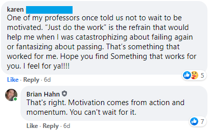 "One of my professors once told us not to wait to be motivated. 'Just do the work' is the refrain that would help me when I was catastrophizing about failing or fantasizing about passing."